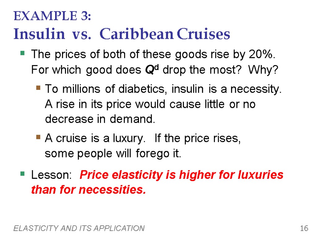 ELASTICITY AND ITS APPLICATION 16 EXAMPLE 3: Insulin vs. Caribbean Cruises The prices of